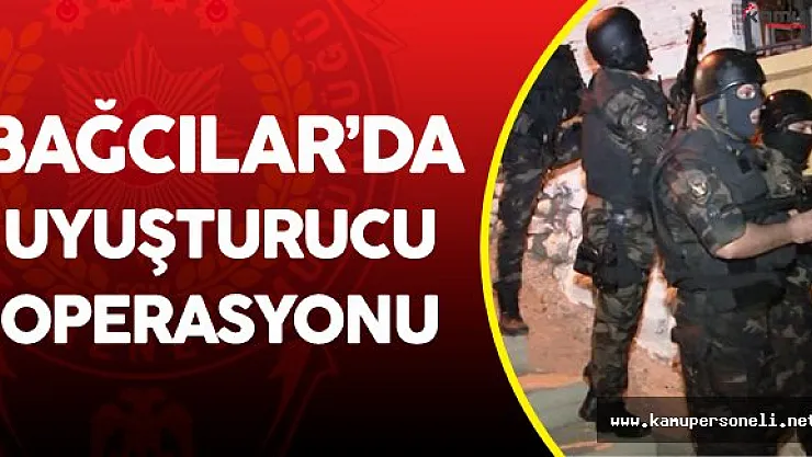 İstanbul Bağcılar'da Zehir Tacirlerine Yönelik Büyük Operasyon