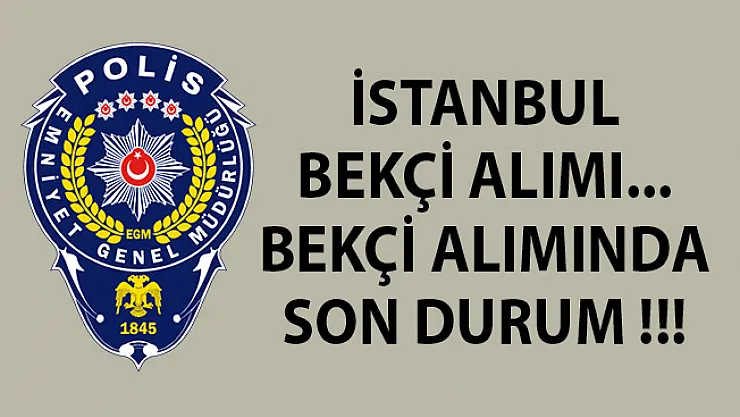 İstanbul Bekçi Alımı Başvuru Ekranı! İstanbul Bekçi Alımı! Bekçi Alımında Son Durum!