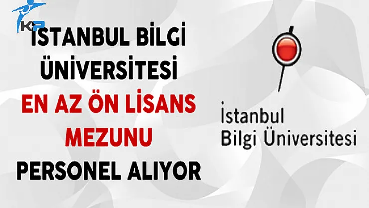 İstanbul Bilgi Üniversitesi En Az Ön Lisans Mezunu Personel Alıyor
