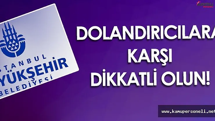 İstanbul Büyükşehir Belediyesi'nden Dolandırıcılık Uyarısı