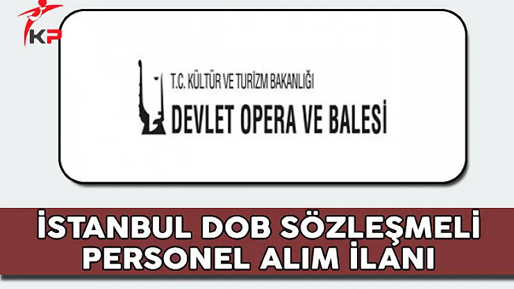İstanbul Devlet Opera ve Balesi Müdürlüğü Sözleşmeli Personel Alım İlanı