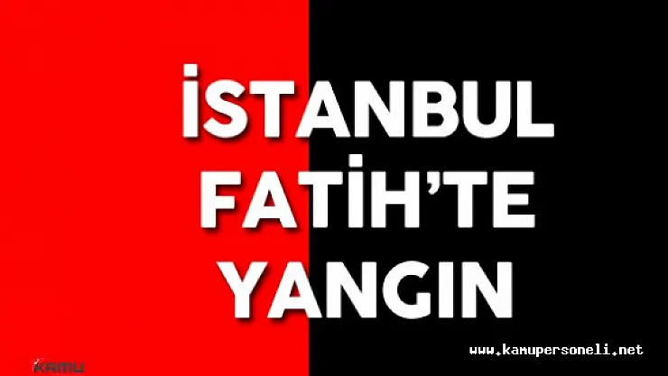 İstanbul Fatih'te Yangın Paniği