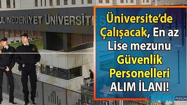 İstanbul Medeniyet Üniversitesi İŞKUR aracılığı ile en az lise mezunu güvenlik görevlisi alımı yapıyor!