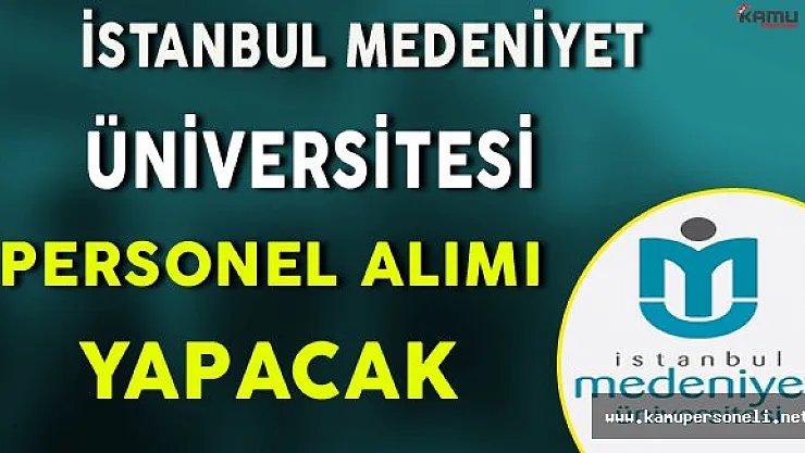 İstanbul Medeniyet Üniversitesi Personel Alımı Yapacak