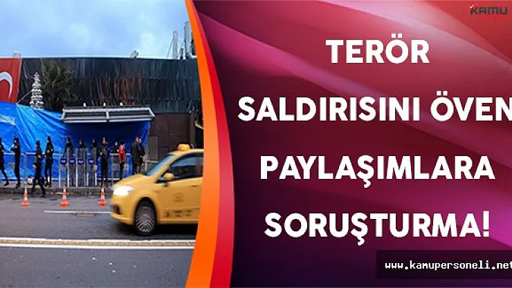 İstanbul Reina Terör Saldırısını Öven Paylaşımlara Soruşturma Açıldı