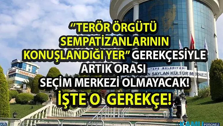 İstanbul Seçim Merkezi Türkan Saylan Kültür Merkezi hakkında şok gerekçe!
