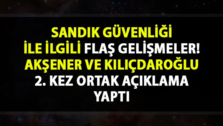 İstanbul seçimleri son durum! Kılıçdaroğlu ve Akşener, sandık güvenliği hakkında flaş açıklamalarda bulundu