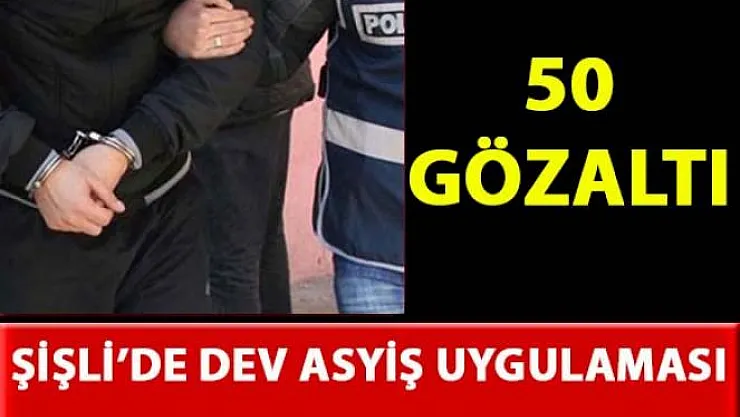 İstanbul Şişli'de asayiş uygulamalarında 50 kişi gözaltına alındı