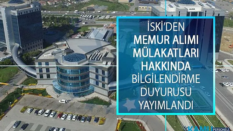 İstanbul Su ve Kanalizasyon İdaresinden (İSKİ) Memur Alımı Mülakatları Hakkında Bilgilendirme Duyurusu
