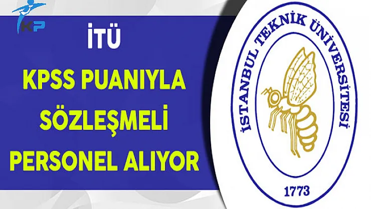 İstanbul Teknik Üniversitesi (İTÜ) KPSS Puanıyla Personel Alıyor
