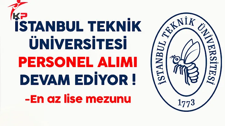 İstanbul Teknik Üniversitesi (İTÜ) Personel Alım Süreci Devam Ediyor