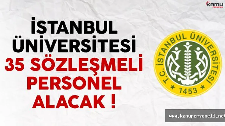 İstanbul Üniversitesi 35 sözleşmeli personel alımı yapacak