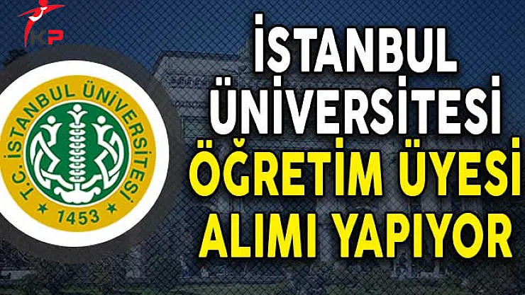 İstanbul Üniversitesi Öğretim Üyesi Alımı Yapıyor!