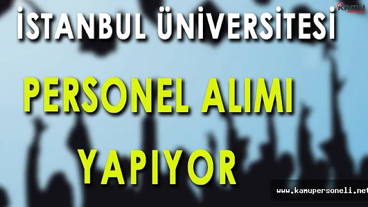 İstanbul Üniversitesi Personel Alımı Yapacak