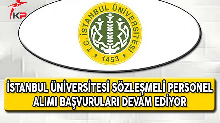 İstanbul Üniversitesi Sözleşmeli Personel Alımı Başvuruları Devam Ediyor