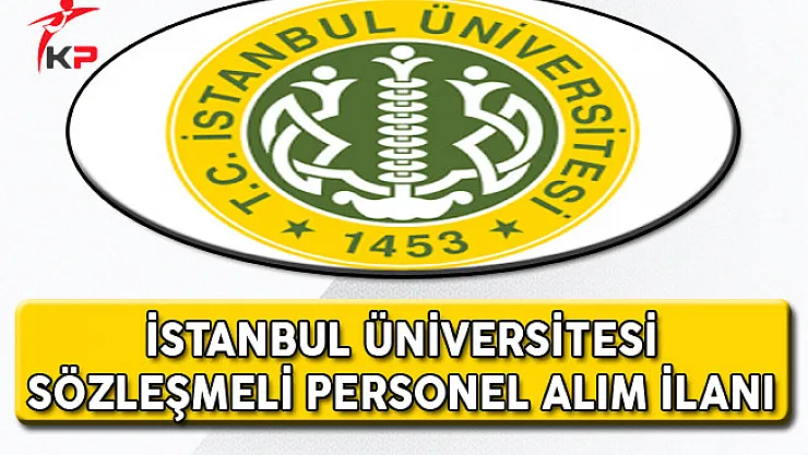 İstanbul Üniversitesi Sözleşmeli Personel Alım İlanı