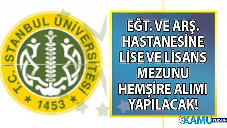 İstanbul Üniversitesi'ne en az lise ve lisans mezunu KPSS 60 ile 94 sözleşmeli Hemşire Alımı yapılacak!