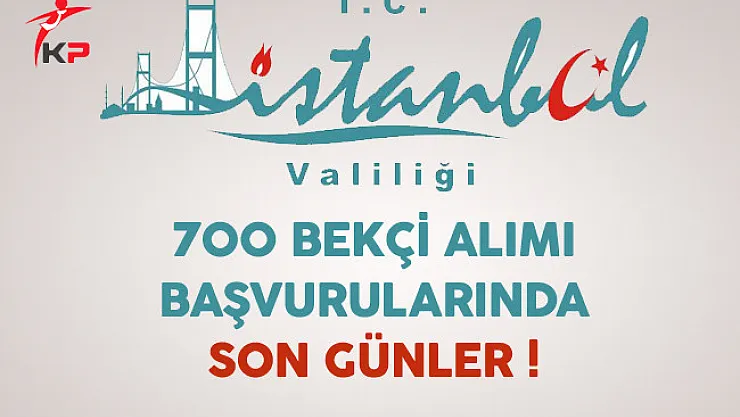 İstanbul Valiliği 700 Bekçi Alımı Başvurularında Son Günler !