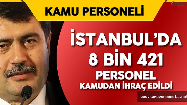 İstanbul Valisi Şahin: &quot8 bin 421 Personel Kamudan İhraç Edildi"