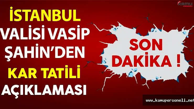 İstanbul Valisi Vasip Şahin'den Kar Tatili Açıklaması
