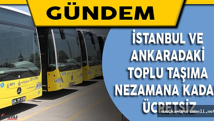 İstanbul ve Ankara'daki Toplu Taşıma Ne zamana kadar ücretsiz?