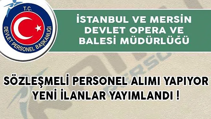 İstanbul ve Mersin Devlet Opera ve Balesi Müdürlüğü Sözleşmeli Personel Alımı Yapıyor!