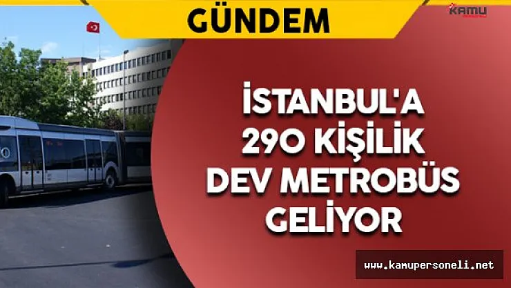 İstanbul'a 290 Kişilik Metrobüs Geliyor