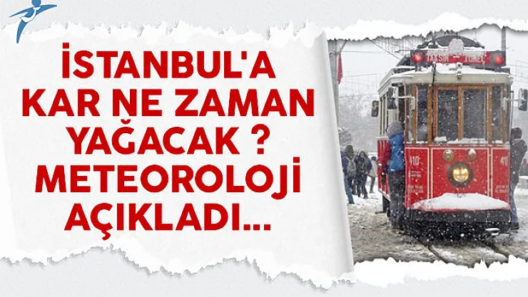 İstanbul'a kar ne zaman yağacak ? Meteoroloji açıkladı