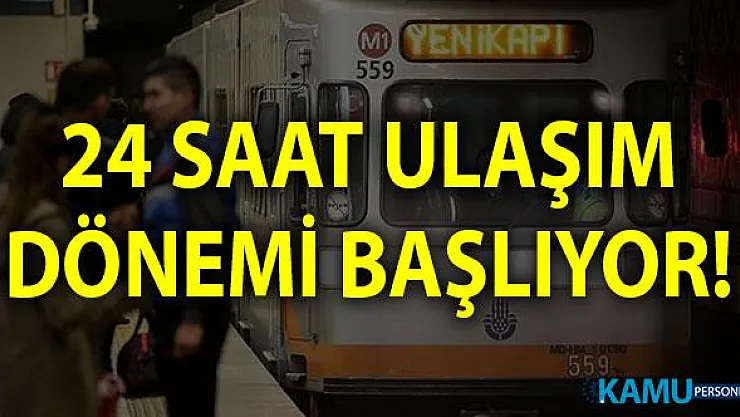 İstanbul'da 24 saat ulaşım dönemi! İstanbul'da gece seferleri 30 Ağustos'ta başlıyor