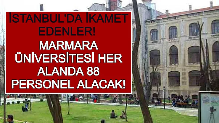 İstanbul'da İkamet Edenler! Marmara Üniversitesi Her Alanda 88 Personel Alacak!