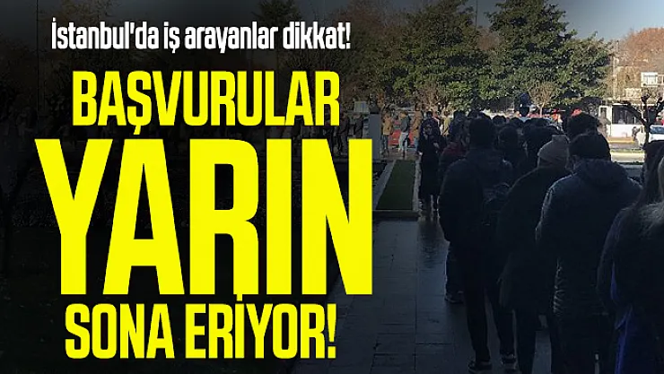 İstanbul'da iş arayanlar için başvurular yarın sona eriyor!
