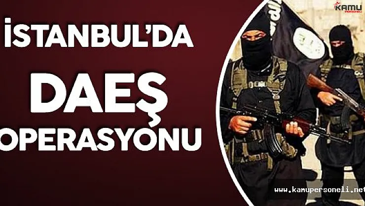 İstanbul'da Nefes Kesen DAEŞ Operasyonu