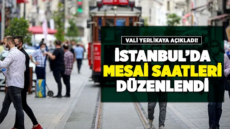 İstanbul'da yeni mesai saatleri belli oldu! İstanbul Valisi Yerlikaya kamuda yeni mesai saatlerini açıkladı