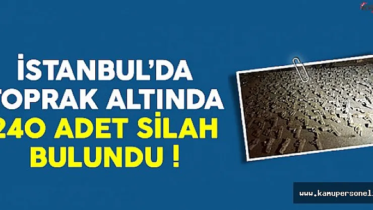 İstanbul'da Yer Altında 240 Silah Bulundu