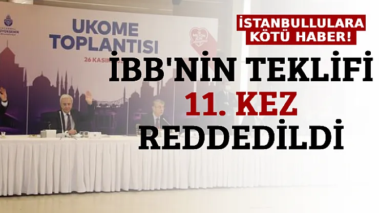 İstanbullulara Kötü Haber: İBB'nin Teklifi 11. Kez Reddedildi