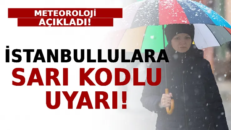 İstanbullulara Sarı Kodlu Uyarı!