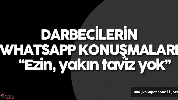 İşte Hain Darbecilerin WhatsApp Konuşmaları
