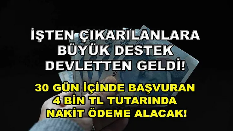 İşten çıkarılanlara büyük destek devletten geldi! 30 gün içinde başvuran 4 bin TL tutarında nakit ödeme alacak!