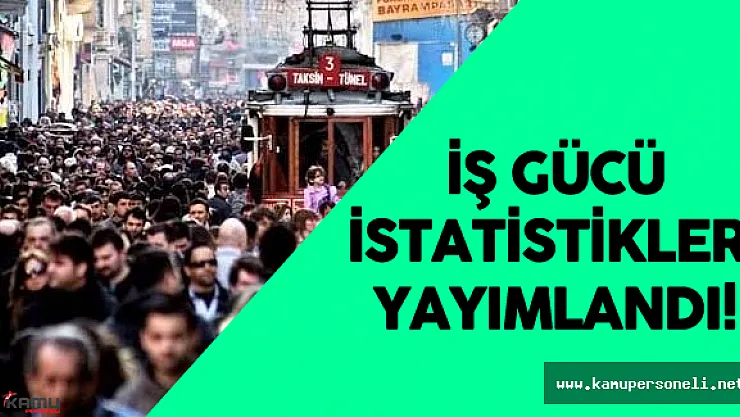 İstihdam Edilenlerin Sayısı 1 Milyon 40 Bin Kişi Arttı - İş Gücü İstatistikleri