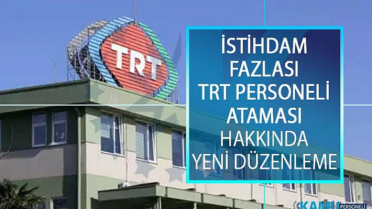 İstihdam Fazlası TRT Personeli Ataması Hakkında Yeni Düzenleme Resmi Gazete'de Yayımlandı!