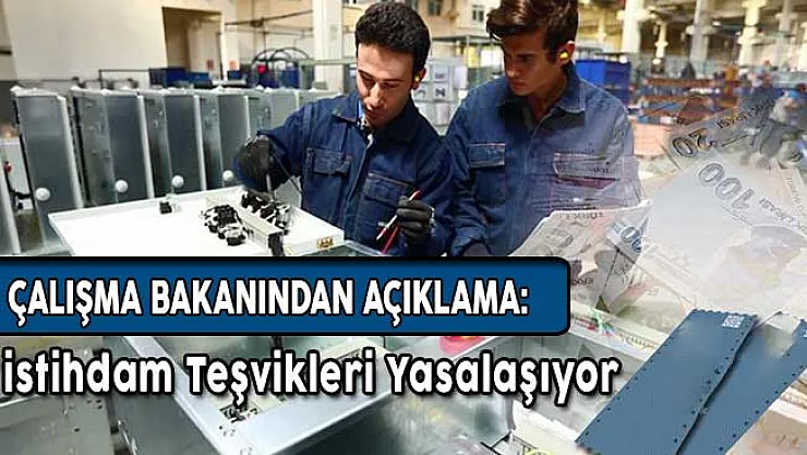 İstihdam Teşvikleri Torba Tasarı İle Yasalaşıyor !