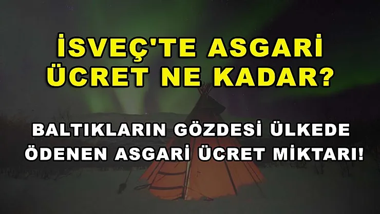 İsveç'te asgari ücret ne kadar? Baltıkların gözdesi ülkede ödenen asgari ücret miktarı!