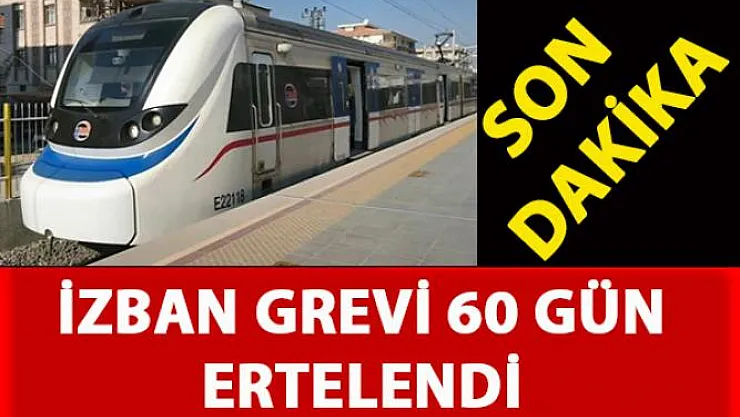 İZBAN grevi 2 ay süreyle ertelendi