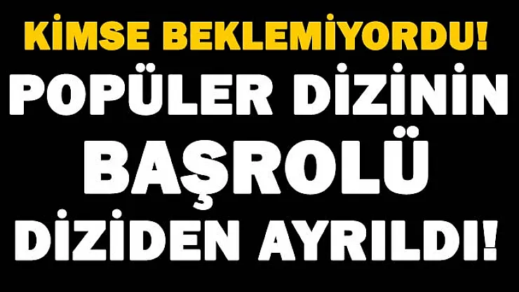 İzleyenler büyük şokta! Sevilen dizinin başrolü diziden ayrıldı! Kimse beklemiyordu..