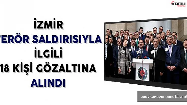 İzmir Adliyesindeki Patlamayla İlgili 18 Kişi Gözaltına Alındı
