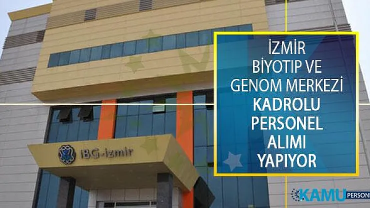 İzmir Biyotıp ve Genom Merkezi Kadrolu Personel Alımı Yapacağını Duyurdu!