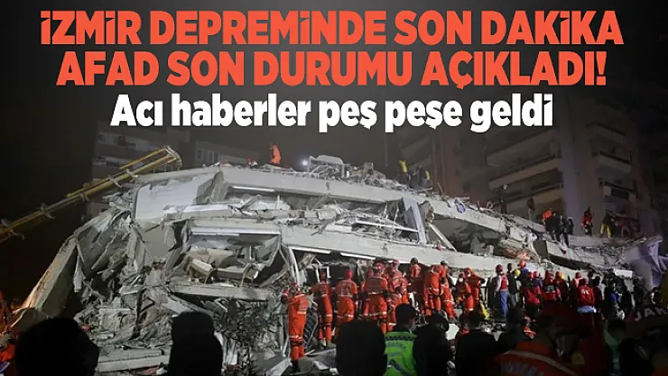 İzmir depreminde son dakika AFAD son durumu açıkladı! Acı haberler peş peşe geldi