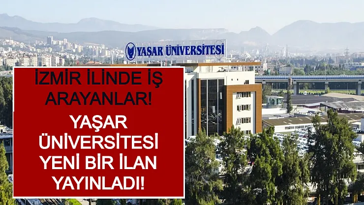 İzmir İlinde İş Arayanlar! Yaşar Üniversitesi Yeni Bir İlan Yayınladı!
