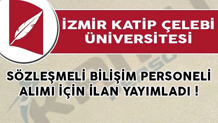 İzmir Katip Çelebi Üniversitesi Sözleşmeli Bilişim Personeli Alımı İçin İlan Yayımladı !