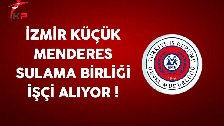 İzmir Küçük Menderes Sulama Birliği İşçi Alıyor